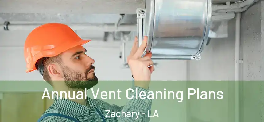 Annual Vent Cleaning Plans Zachary - LA