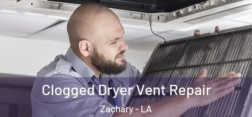  Clogged Dryer Vent Repair Zachary - LA