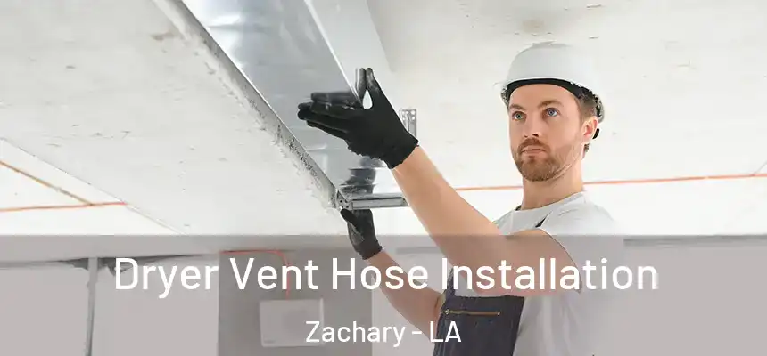  Dryer Vent Hose Installation Zachary - LA