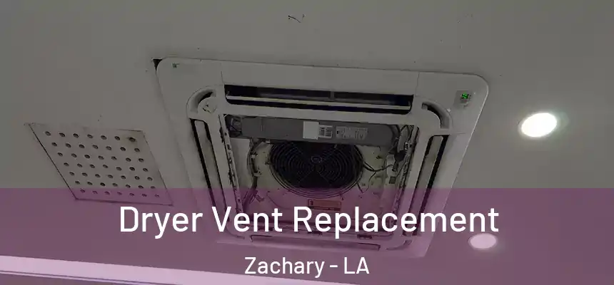  Dryer Vent Replacement Zachary - LA
