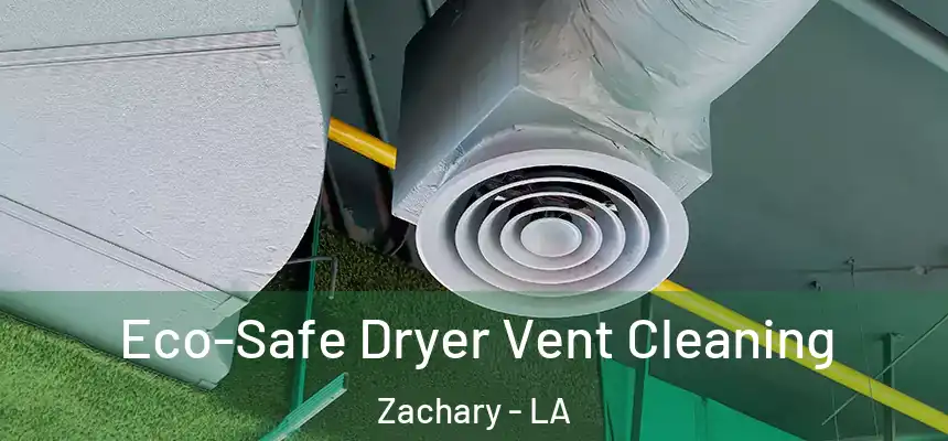  Eco-Safe Dryer Vent Cleaning Zachary - LA