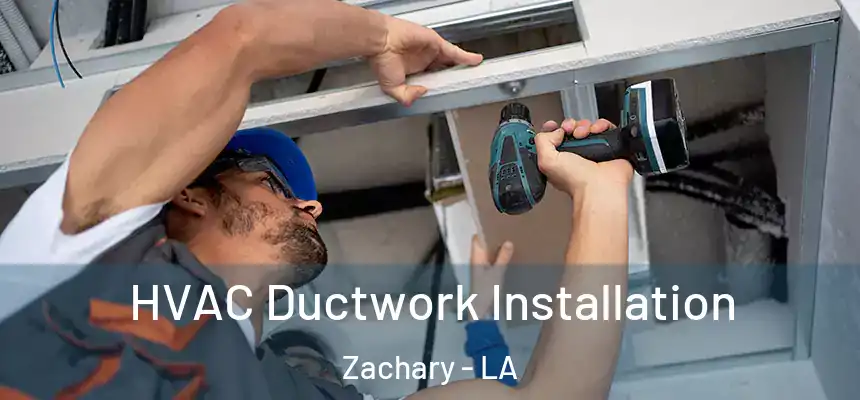  HVAC Ductwork Installation Zachary - LA