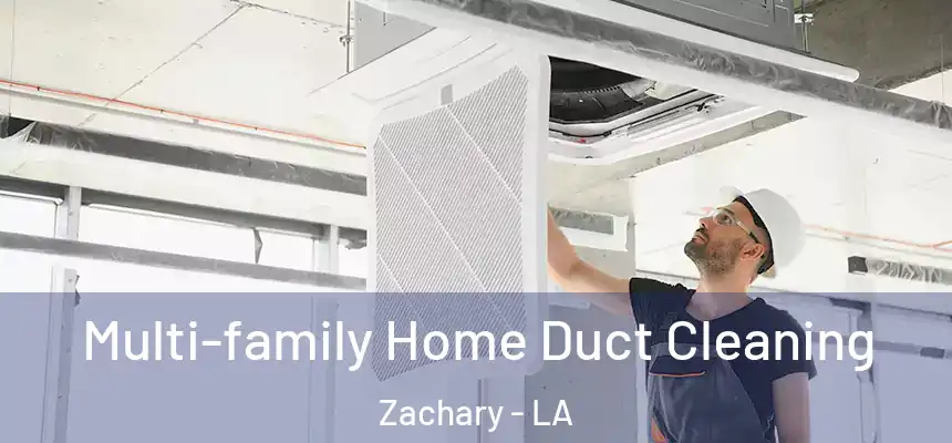  Multi-family Home Duct Cleaning Zachary - LA