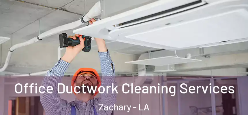 Office Ductwork Cleaning Services Zachary - LA