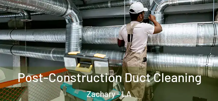  Post-Construction Duct Cleaning Zachary - LA
