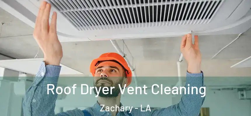  Roof Dryer Vent Cleaning Zachary - LA
