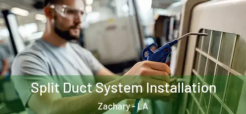  Split Duct System Installation Zachary - LA