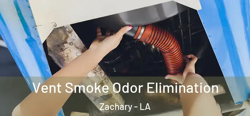  Vent Smoke Odor Elimination Zachary - LA
